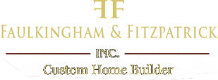 Faulkingham & Fitzpatrick Custom Home Builders, INC.